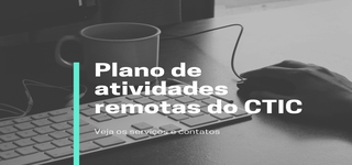 Plano de Atividades de home office e presenciais do Centro de Tecnologia da Informação e Comunicação –CTIC em  atendimento  a  INSTRUÇÃO  NORMATIVA  Nº  1-REITORIA,  DE  17 DE MARÇO DE 2020, a qual estabelece em seu Art. 11. “Fica delegada cada   unidade   a   definição   do   Plano   de   Funcionamento   de   suas atividades    que    possam    ser    feitas    via home    office as    atividades  presenciais      essenciais,   especificando      o      setor,   o   quadro      de  servidores,   os   horários      e      demais      informações      que      possam resguardar  o  atendimento  aos  usuários  durante  o  período  de  uma possível paralisação”.