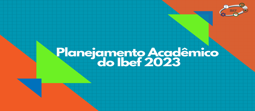 Conheça a Programação do Planejamento Acadêmico do Ibef - 2023