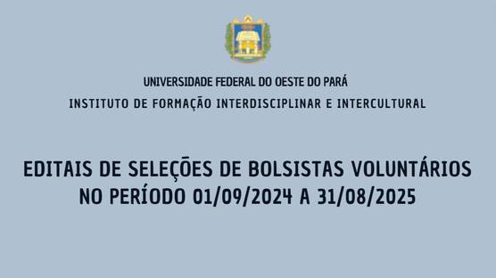 Editais de seleção de bolsista voluntário para planos de trabalho para atendimento das normas do Edital 01/2023 – PROPPIT para a execução de planos de trabalhos “, no período de 01/09/2024 a 31/08/2025.